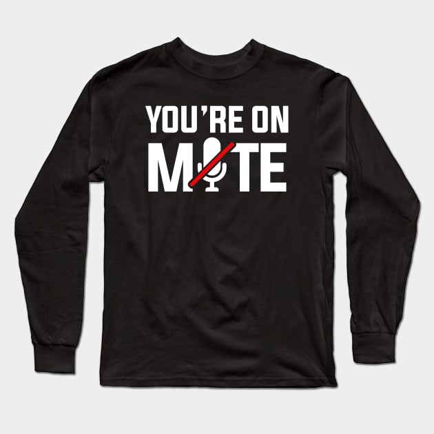 You're on Mute Long Sleeve T-Shirt by wookiemike